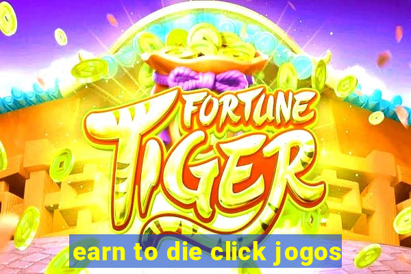 earn to die click jogos